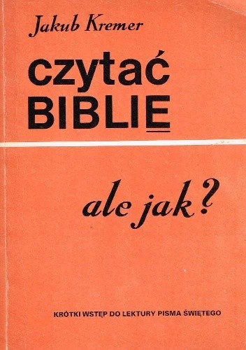 Jakub Kremer: czytać biblię, ale jak?; wyd. KUL 1988