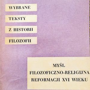 Myśl filozoficzno-religijna reformacji XVI wieku [Wybrane teksty z historii filozofii]