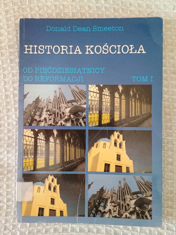 Historia Kościoła. [T. 1], Kościół od Pięćdziesiątnicy do Reformacji - Donald Dean Smeeton