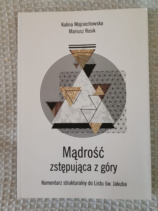 Mądrość zstępująca z góry : komentarz strukturalny do Listu św. Jakuba - Kalina Wojciechowska, Mariusz Rosik