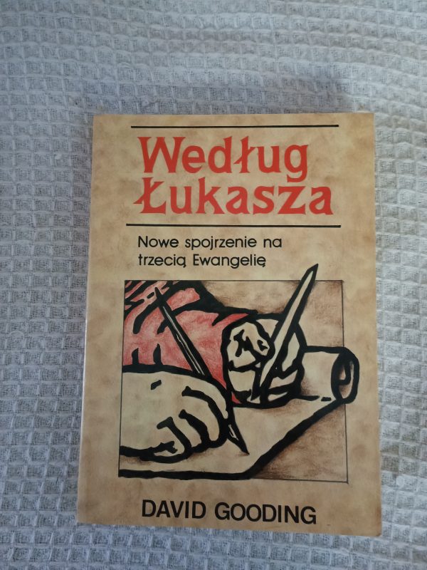 Według Łukasza: Nowe spojrzenie na Trzecią Ewangelię - D. W. Gooding