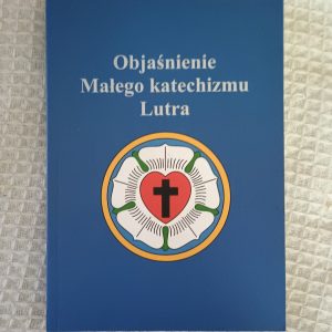 Objaśnienie Małego Katechizmu Lutra - Mateusz Osęka, Bogumił Jarmulak