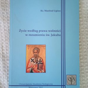 Życie według prawa wolności w rozumieniu św. Jakuba - Manfred Uglorz
