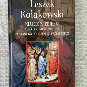 Klucz niebieski: Opowieści biblijne zebrane ku pouczeniu i przestrodze - Leszek Kołakowski