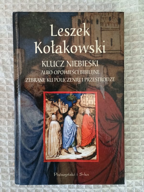 Klucz niebieski: Opowieści biblijne zebrane ku pouczeniu i przestrodze - Leszek Kołakowski