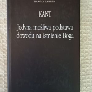 Jedyna możliwa podstawa dowodu na istnienie Boga - Immanuel Kant