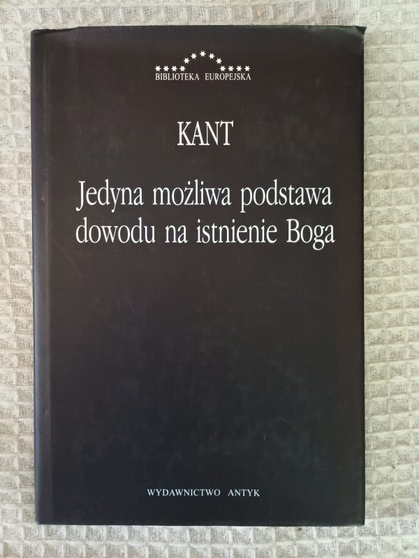 Jedyna możliwa podstawa dowodu na istnienie Boga - Immanuel Kant