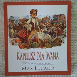 Kapelusz dla Iwana - Max Lucado