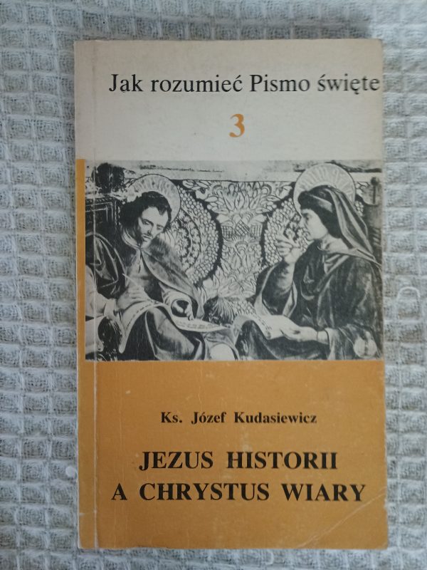 Jezus historii a Chrystus wiary - Józef Kudasiewicz