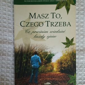 Masz to, czego trzeba: co powinien wiedzieć każdy ojciec - John Eldredge, Ewa Czerwińska