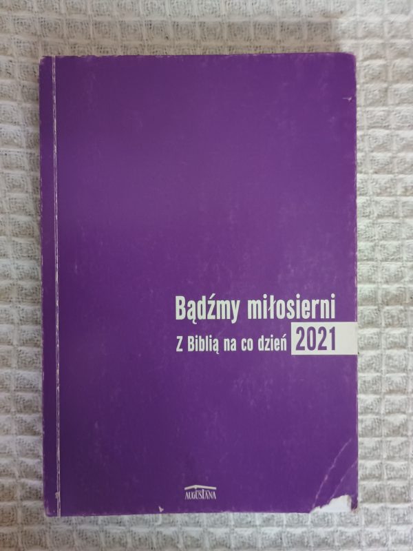 Bądźmy miłosierni : z Biblią na co dzień 2021 - Adam Malina, Mirosław Czyż, Aleksandra Błahut-Kowalczyk