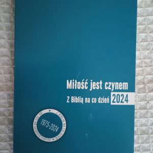 Miłość jest czynem: z Biblią na co dzień 2024 - Anna Fober-Cieślar, Adam Malina, Mirosław Czyż, Aleksandra Błahut-Kowalczyk