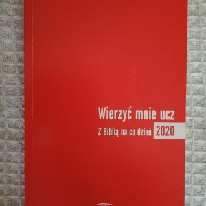 Wierzyć mnie ucz: z Biblią na co dzień 2020 - Adam Malina, Mirosław Czyż, Aleksandra Błahut-Kowalczyk, Anna Fober-Cieślar