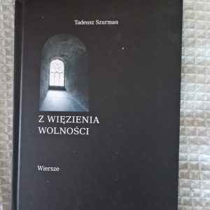 Z więzienia wolności: wiersze zakazane - Tadeusz Szurman