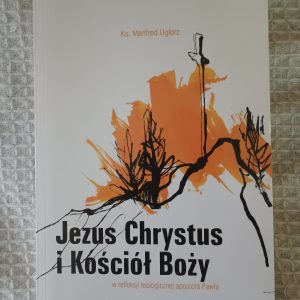 Jezus Chrystus i Kościół Boży w teologicznej refleksji apostoła Pawła - Manfred Uglorz