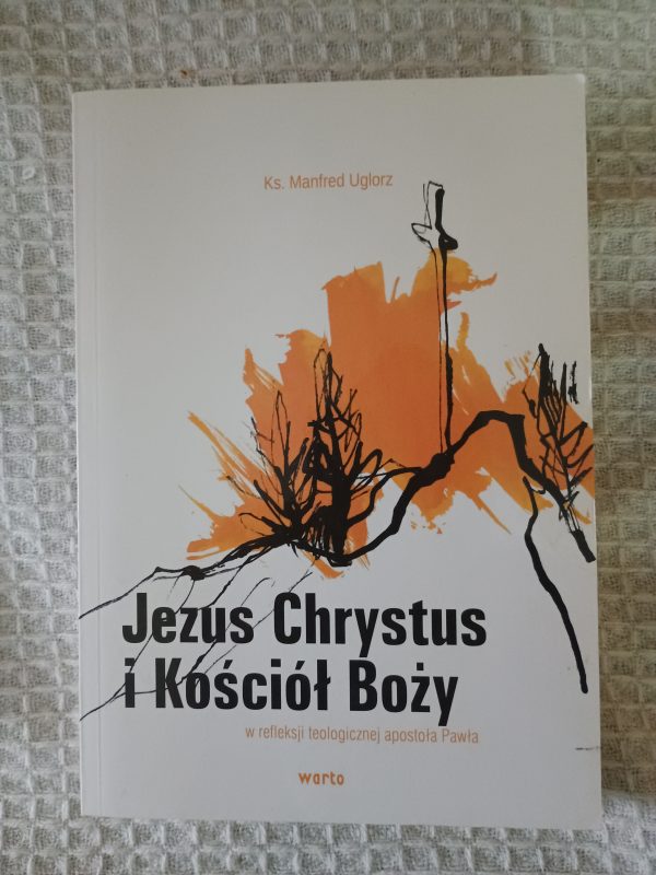Jezus Chrystus i Kościół Boży w teologicznej refleksji apostoła Pawła - Manfred Uglorz